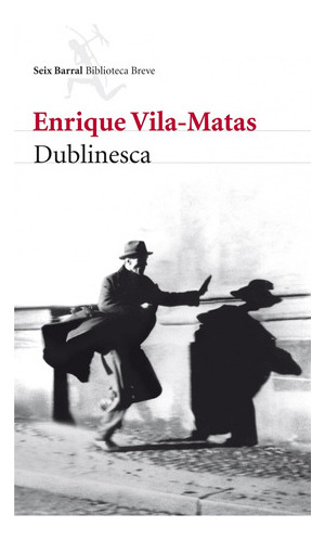 Dublinesca De Enrique Vila-matas  - Seix Barral