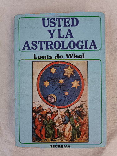 Usted Y La Astrología - Louis De Whol - Ed. Teorema (Usado)
