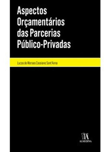 Aspectos Orçamentários Das Parcerias Público Privadas: Aspectos Orçamentários Das Parcerias Público Privadas, De Autor Não Cadastrado. Editora Almedina, Capa Mole, Edição 1 Em Português