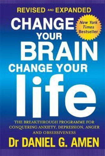 Change Your Brain, Change Your Life: Revised And Expanded Edition, De Dr Daniel G. Amen. Editorial Little Brown Book Group, Tapa Blanda En Inglés