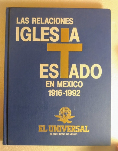 Las Relaciones Iglesia Estado En México 1916 - 1992 Tomo 1