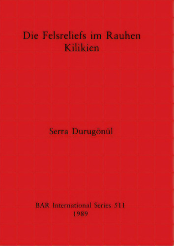 Die Felsreliefs Im Rauhen Kilikien, De Durugönül, Serra. Editorial British Archaeological Reports, Tapa Blanda En Inglés