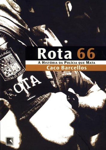 Rota 66 - A Historia Da Policia Que Mata