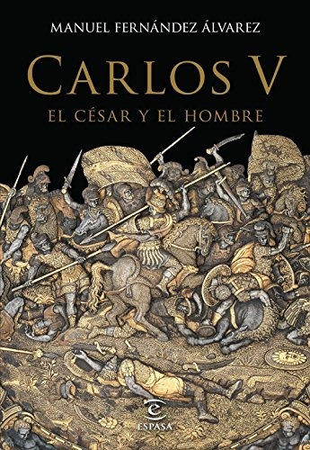 Carlos V, El César Y El Hombre (biografias)