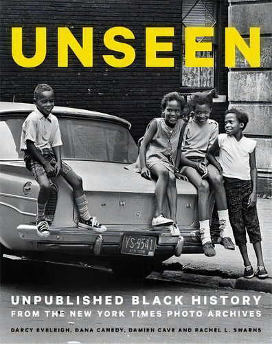 Unseen : Unpublished Black History From The New York Times Photo Archives, De Darcy Eveleigh. Editorial Black Dog & Leventhal Publishers Inc, Tapa Dura En Inglés
