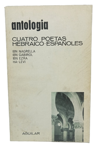Cuatro Poetas Hebraico Españoles - Antología - Aguilar 