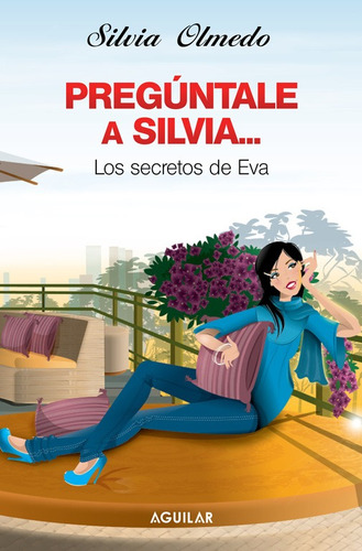 Pregúntale a Silvia: Los secretos de Eva, de OLMEDO, SILVIA. Serie Autoayuda Editorial Aguilar, tapa blanda en español, 2009