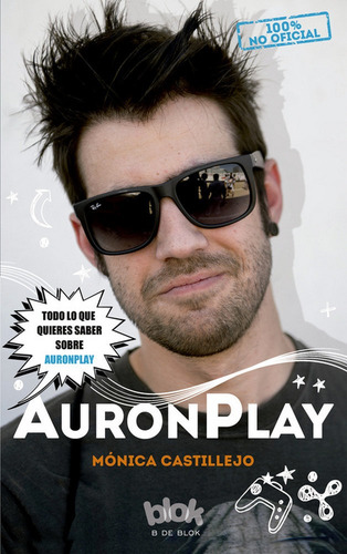 Auronplay. 100% No Oficial, De Castillejo, Mónica. Editorial B De Blok (ediciones B), Tapa Blanda En Español