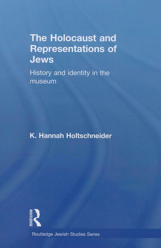 Libro: The Holocaust And Representations Of Jews (routledge 