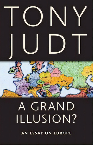 A Grand Illusion? : An Essay On Europe, De Tony Judt. Editorial New York University Press, Tapa Blanda En Inglés