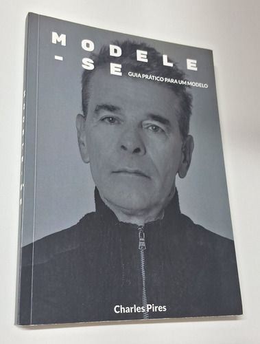 Livro Modele-se, Guia Prático Para Um Modelo, Charles Pires, Com Dedicatória Do Autor (Usado)