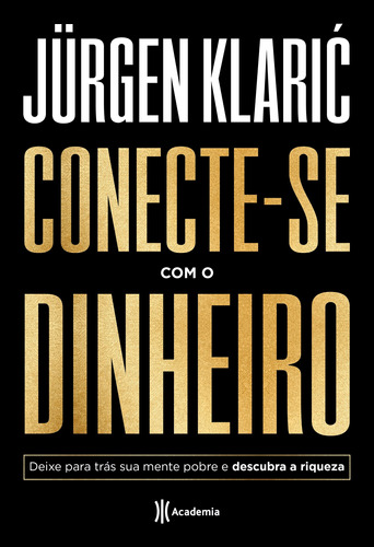 Conecte-se com o dinheiro: Deixe para trás sua mente pobre e descubra a riqueza, de Klaric, Jürgen. Editora Planeta do Brasil Ltda., capa mole em português, 2020