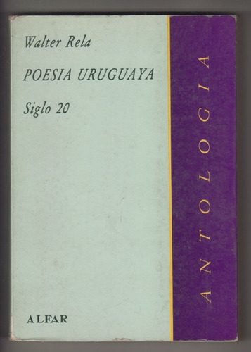 Poesia Uruguay Siglo Xx Antologia Por Walter Rela Alfar 1994