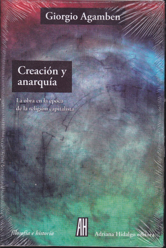 Creacion Y Anarquia. Giorgio Agamben