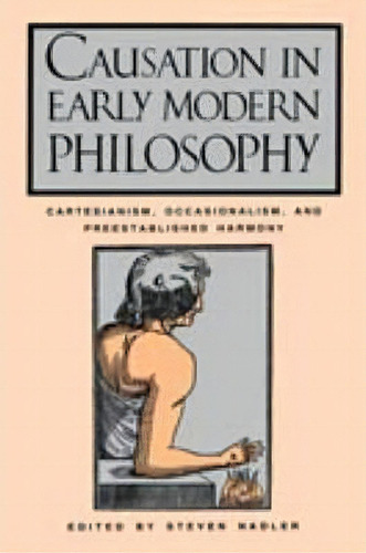 Causation In Early Modern Philosophy, De Steven Nadler. Editorial Pennsylvania State University Press, Tapa Blanda En Inglés