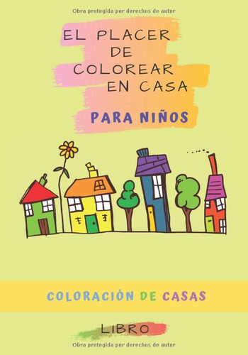 El Placer De Colorear En Casa Para Niños: Dele A Sus Hijos E