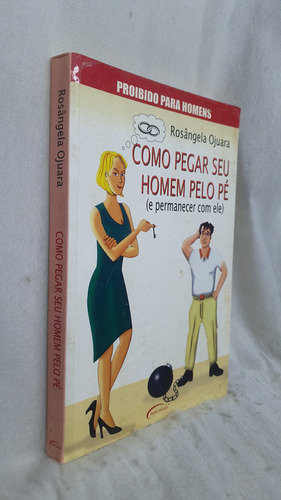 Livro Como Pegar Seu Homem Pelo Pé (e Permanecer Com Ele) - Rosângela Ojuara - Editora Novo Século (Usado)