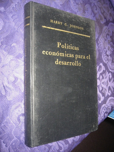 Políticas Económicas Para El Desarrollo Harry G. Johnson