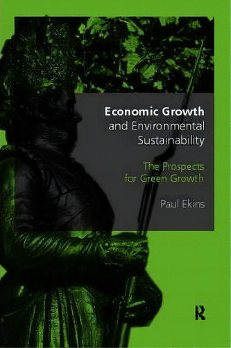 Economic Growth And Environmental Sustainability, De Paul Ekins. Editorial Taylor Francis Ltd, Tapa Blanda En Inglés