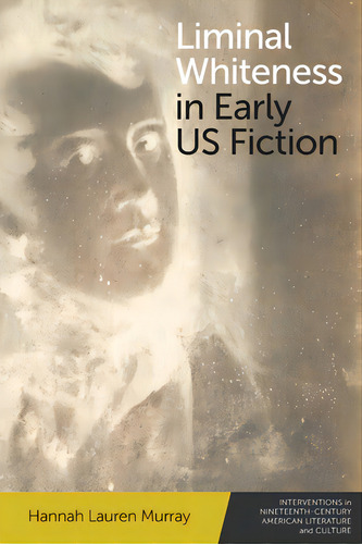 Liminal Whiteness In Early Us Fiction, De Murray, Hannah Lauren. Editorial Edinburgh Univ Pr, Tapa Blanda En Inglés