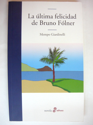 La Última Felicidad De Bruno Fólner, Giardinelli, Edhasa