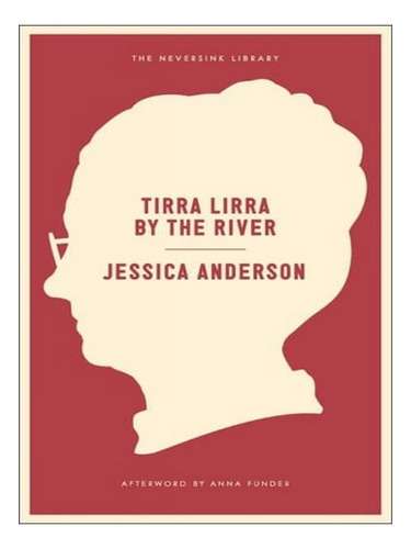 Tirra Lirra By The River: A Novel - Neversink (paperba. Ew03