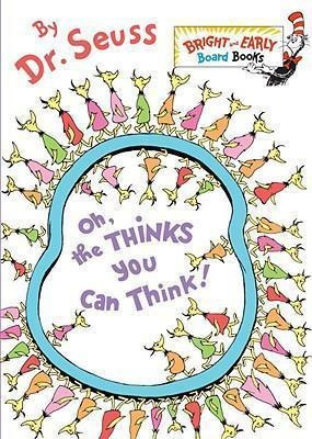 Oh, The Thinks You Can Think! - Dr. Seuss