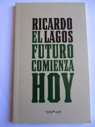 El Futuro Comienza Hoy / Ricardo Lagos Escobar / 2008