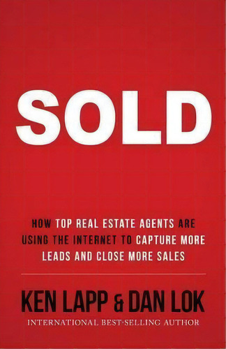 Sold : How Top Real Estate Agents Are Using The Internet To Capture More Leads And Close More Sales, De Ken Lapp. Editorial Expert Author Publishing, Tapa Blanda En Inglés