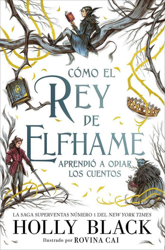 Libro: Cómo El Rey De Elfhame Aprendió A Odiar Los Cuentos. 