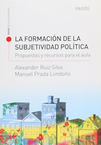 La Formación De La Subjetividad Política, De Alexander Ruiz Silva Y Manuel Prada Londoño. Editorial Paidós En Español