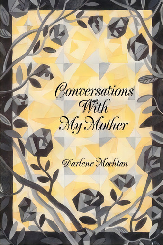 Conversations With My Mother, De Darlene Machtan. Editorial Iuniverse, Tapa Blanda En Inglés