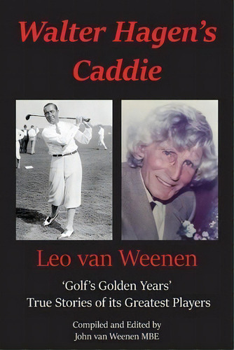 Walter Hagen's Caddie : 'golf's Golden Years' True Stories Of Its Greatest Players, De John Van Weenen. Editorial New Generation Publishing, Tapa Blanda En Inglés