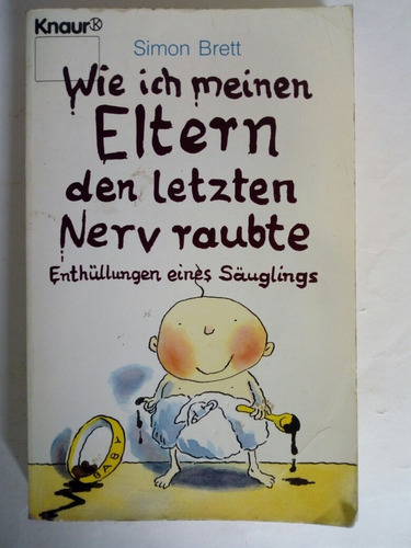 Simon Brett: Wie Ich Meinen Eltern Den Letzten Nerv Raubte