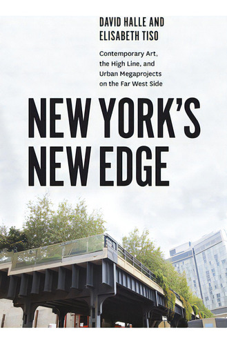 New York's New Edge: Contemporary Art, The High Line, And Urban Megaprojects On The Far West Side, De Halle, David. Editorial Univ Of Chicago Pr, Tapa Blanda En Inglés