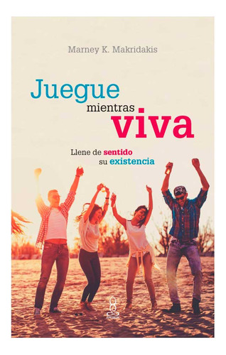 Libro Juegue Mientras Viva: Llene De Sentido Su Existencia