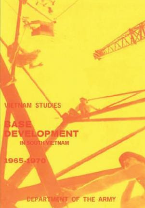 Libro Base Development In South Vietnam, 1965-1970 - Lt G...