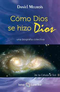 Como Dios Se Hizo Dios Meurois, Daniel Isthar Luna-sol