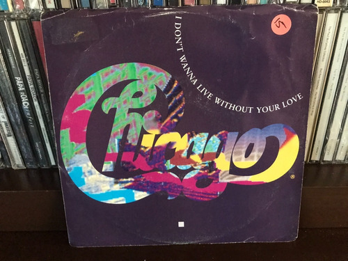 Chicago - I Don't Wanna Live Without Your Love Lp 45 Us 1988