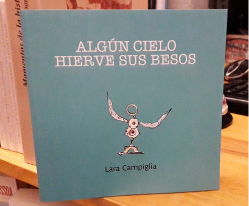 Libro ALGún Cielo Hierve Sus Huesos De Laura Campiglia