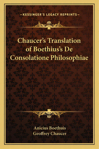 Chaucer's Translation Of Boethius's De Consolatione Philosophiae, De Boethuis, Anicius. Editorial Kessinger Pub Llc, Tapa Blanda En Inglés