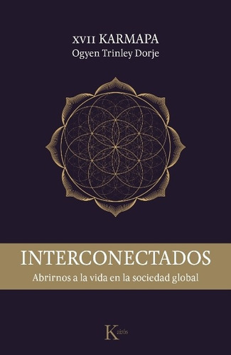 Interconectados . Abrirnos A La Vida En La Sociedad Global, De Karmapa Xvii Ogyen Trinley Dorje. Editorial Kairos, Tapa Blanda En Español, 2017