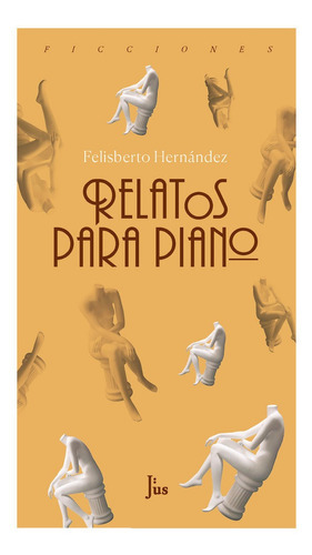 Relatos para piano, de Hernández, Felisberto. Editorial EDITORIAL JUS, tapa blanda en español