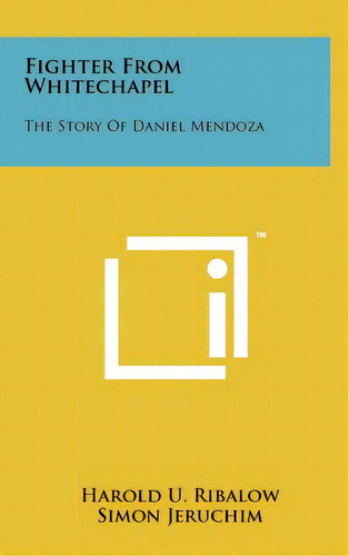 Fighter From Whitechapel: The Story Of Daniel Mendoza, De Ribalow, Harold U.. Editorial Literary Licensing Llc, Tapa Dura En Inglés