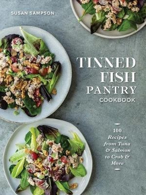 Tinned Fish Pantry Cookbook : 100 Recipes From Tuna And S...