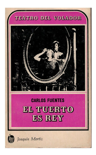 Tuerto Es Rey. Carlos Fuentes, Col. Teatro Volador 1975 (2a)