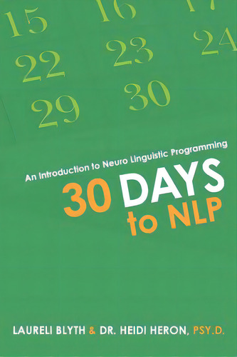 30 Days To Nlp: An Introduction To Neuro Linguistic Programming, De Blyth, Laureli. Editorial Balboa Pr, Tapa Blanda En Inglés