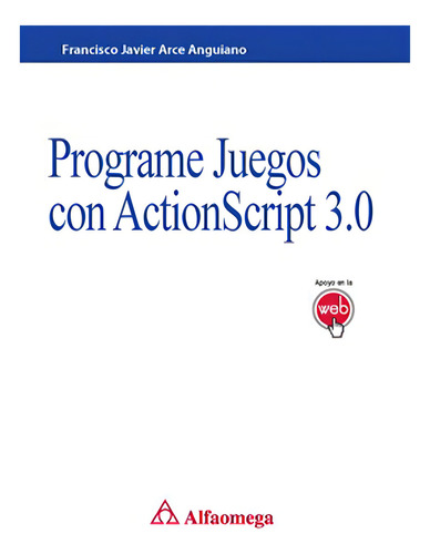 Programe Juegos Con Actionscript 3.0 de Francisco Javier Arce Editorial Alfaomega Tapa Blanda