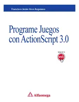 Comprar Programe Juegos Con Actionscript 3.0 de Francisco Javier Arce Editorial Alfaomega Tapa Blanda