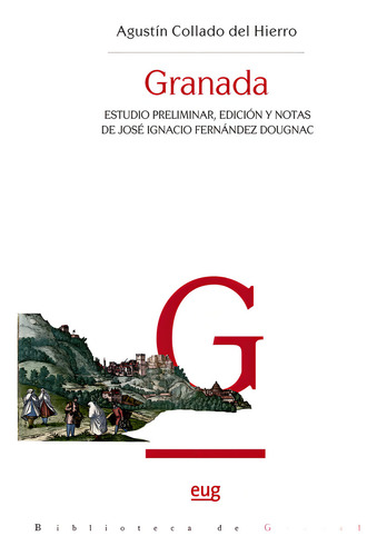 Granada: Estudio Preliminar, Edición Y Notas De José Ignacio Fernández Dougnac, De Collado Del Hierro, Agustin., Vol. 1. Editorial Editorial Universidad De Granada, Tapa Blanda En Español